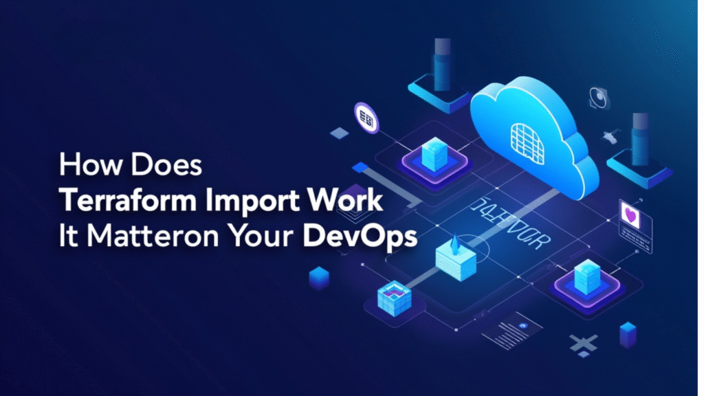 How Does Terraform Import Work and Why It Matters for Your DevOps image 2